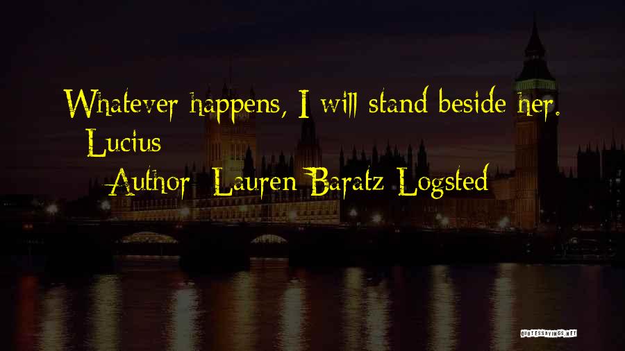 Lauren Baratz-Logsted Quotes: Whatever Happens, I Will Stand Beside Her. ~lucius