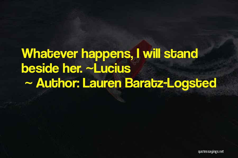 Lauren Baratz-Logsted Quotes: Whatever Happens, I Will Stand Beside Her. ~lucius
