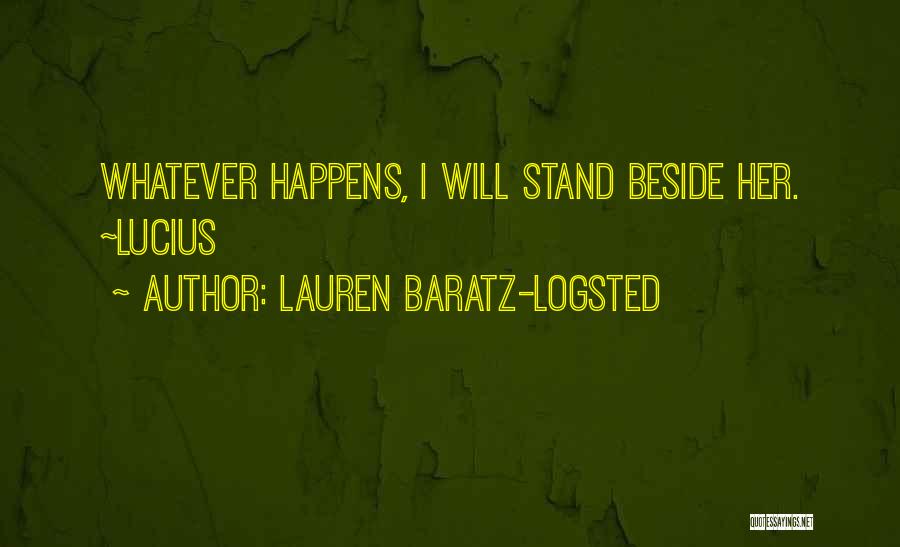 Lauren Baratz-Logsted Quotes: Whatever Happens, I Will Stand Beside Her. ~lucius