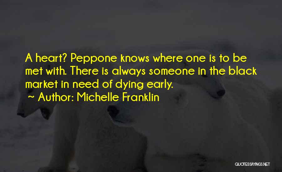 Michelle Franklin Quotes: A Heart? Peppone Knows Where One Is To Be Met With. There Is Always Someone In The Black Market In