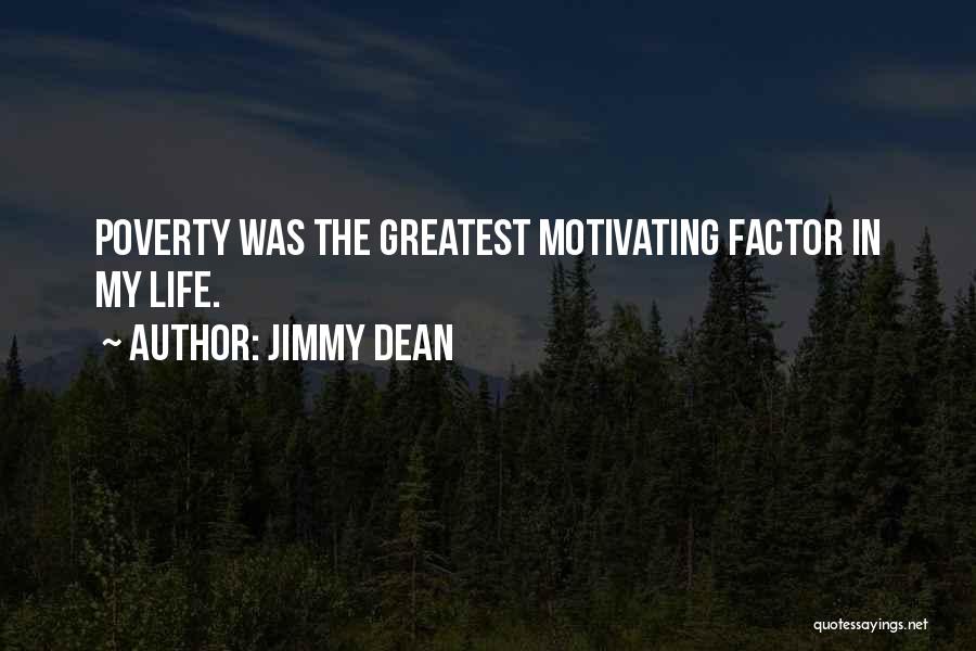 Jimmy Dean Quotes: Poverty Was The Greatest Motivating Factor In My Life.