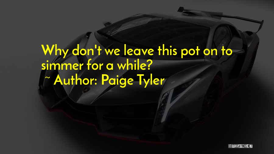 Paige Tyler Quotes: Why Don't We Leave This Pot On To Simmer For A While?