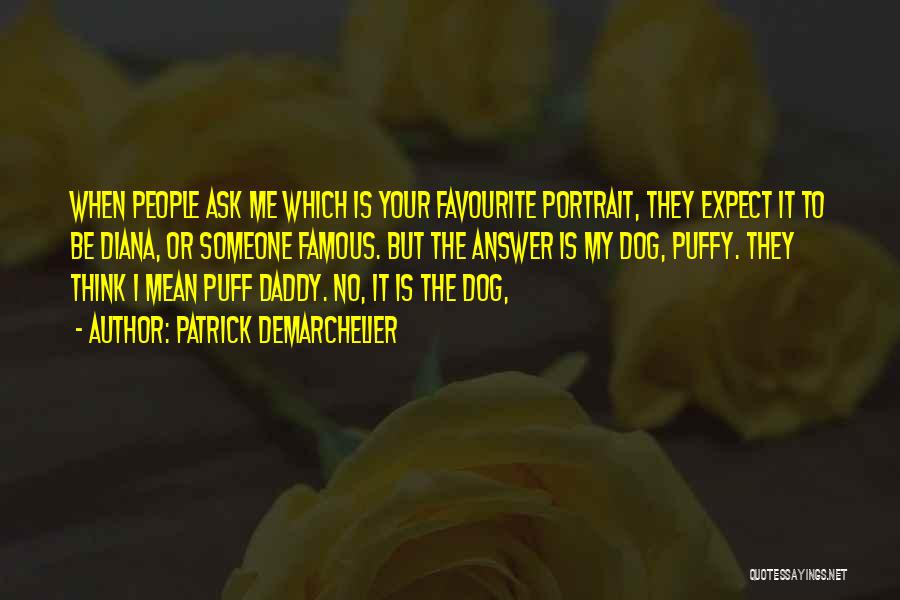 Patrick Demarchelier Quotes: When People Ask Me Which Is Your Favourite Portrait, They Expect It To Be Diana, Or Someone Famous. But The