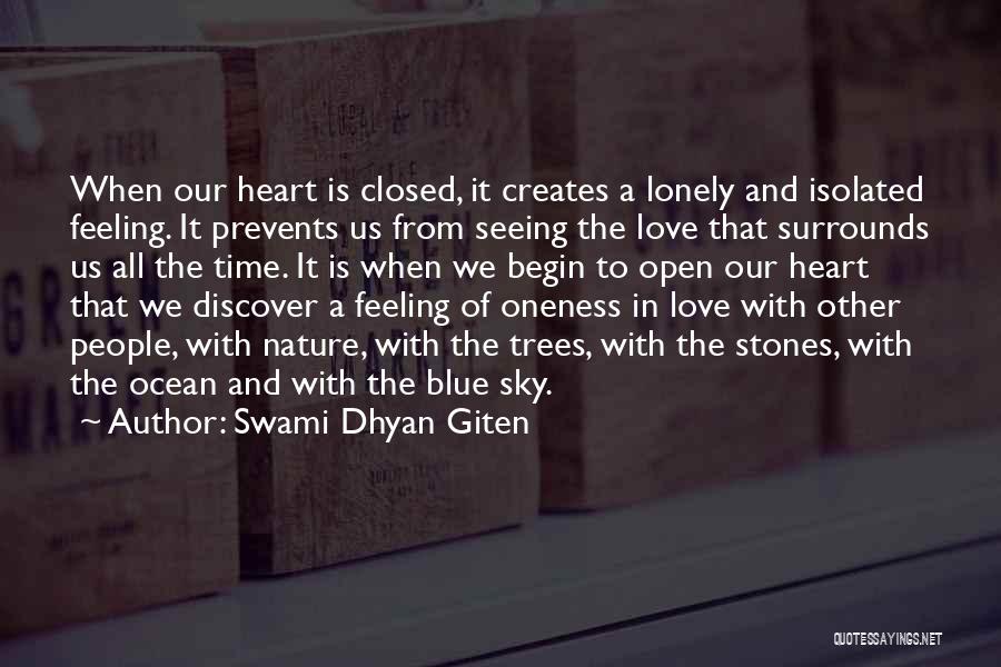 Swami Dhyan Giten Quotes: When Our Heart Is Closed, It Creates A Lonely And Isolated Feeling. It Prevents Us From Seeing The Love That