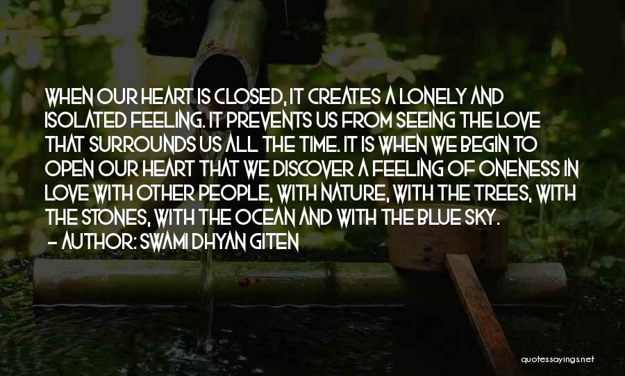 Swami Dhyan Giten Quotes: When Our Heart Is Closed, It Creates A Lonely And Isolated Feeling. It Prevents Us From Seeing The Love That