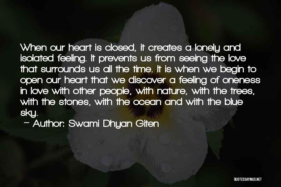 Swami Dhyan Giten Quotes: When Our Heart Is Closed, It Creates A Lonely And Isolated Feeling. It Prevents Us From Seeing The Love That