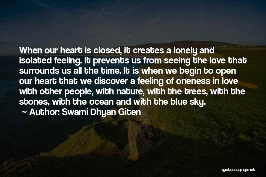 Swami Dhyan Giten Quotes: When Our Heart Is Closed, It Creates A Lonely And Isolated Feeling. It Prevents Us From Seeing The Love That