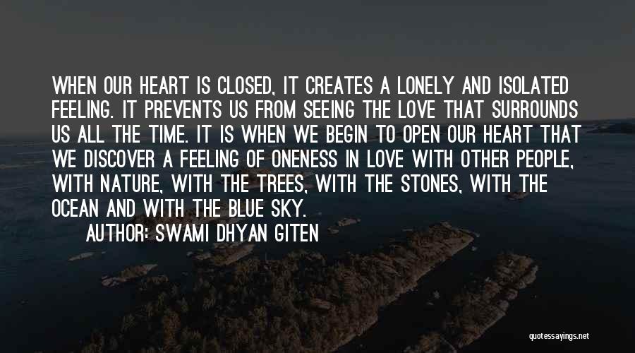 Swami Dhyan Giten Quotes: When Our Heart Is Closed, It Creates A Lonely And Isolated Feeling. It Prevents Us From Seeing The Love That