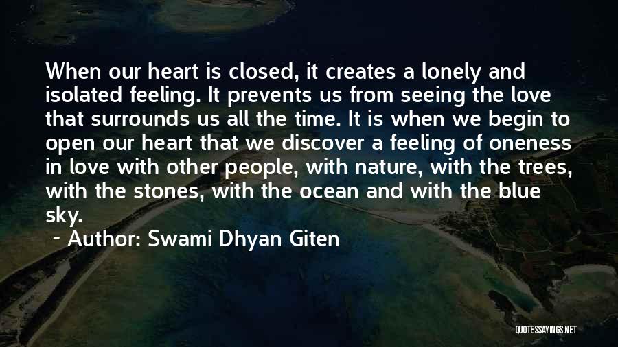 Swami Dhyan Giten Quotes: When Our Heart Is Closed, It Creates A Lonely And Isolated Feeling. It Prevents Us From Seeing The Love That