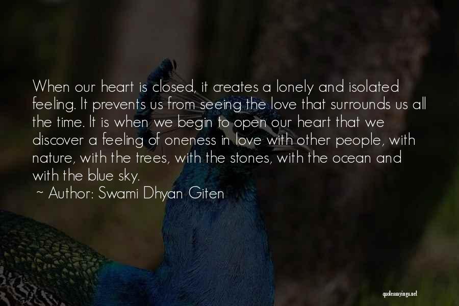 Swami Dhyan Giten Quotes: When Our Heart Is Closed, It Creates A Lonely And Isolated Feeling. It Prevents Us From Seeing The Love That