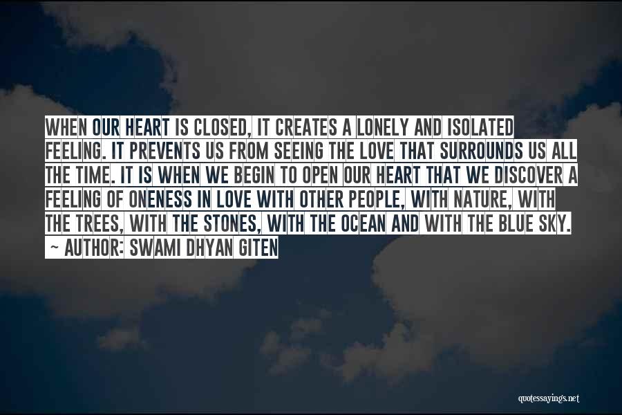 Swami Dhyan Giten Quotes: When Our Heart Is Closed, It Creates A Lonely And Isolated Feeling. It Prevents Us From Seeing The Love That