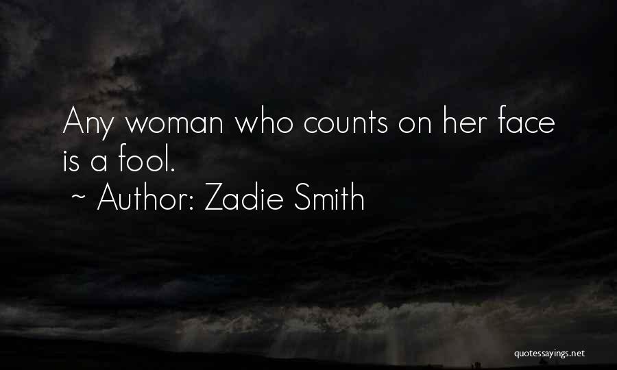Zadie Smith Quotes: Any Woman Who Counts On Her Face Is A Fool.
