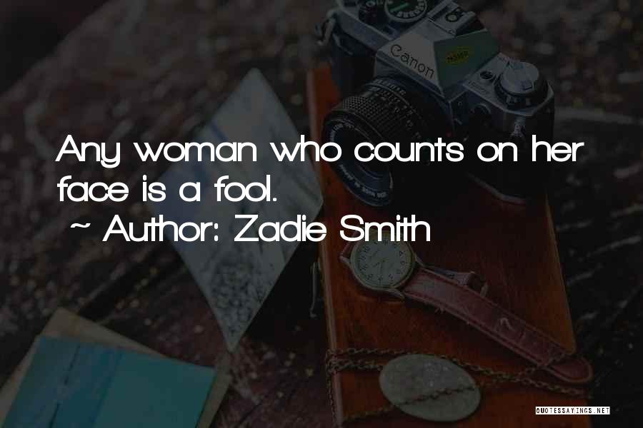 Zadie Smith Quotes: Any Woman Who Counts On Her Face Is A Fool.