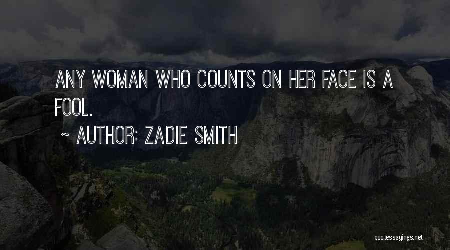 Zadie Smith Quotes: Any Woman Who Counts On Her Face Is A Fool.