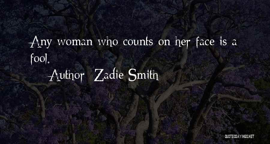 Zadie Smith Quotes: Any Woman Who Counts On Her Face Is A Fool.