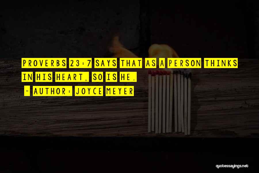 Joyce Meyer Quotes: Proverbs 23:7 Says That As A Person Thinks In His Heart, So Is He.