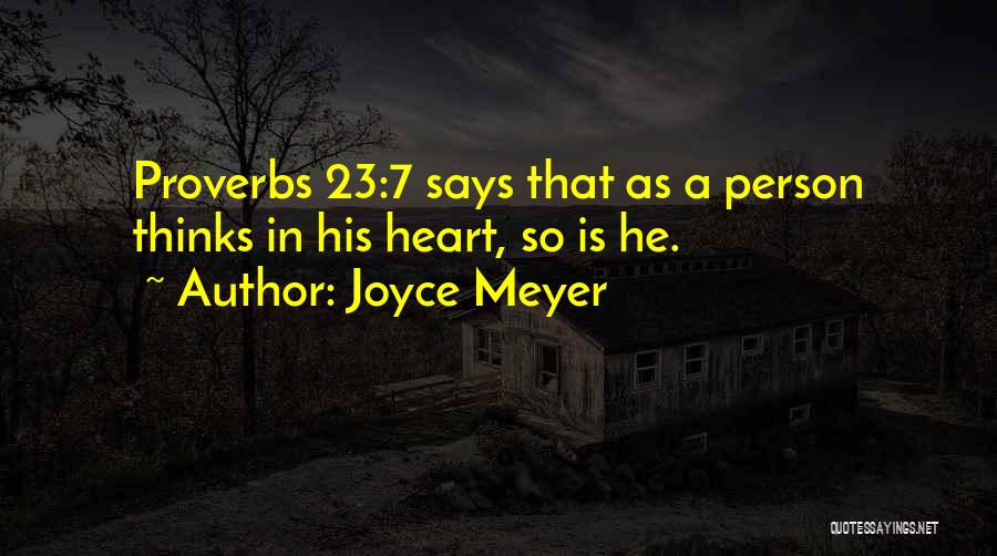 Joyce Meyer Quotes: Proverbs 23:7 Says That As A Person Thinks In His Heart, So Is He.