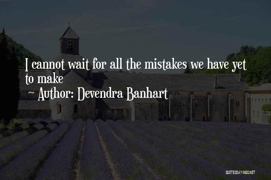 Devendra Banhart Quotes: I Cannot Wait For All The Mistakes We Have Yet To Make