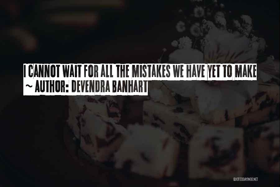 Devendra Banhart Quotes: I Cannot Wait For All The Mistakes We Have Yet To Make