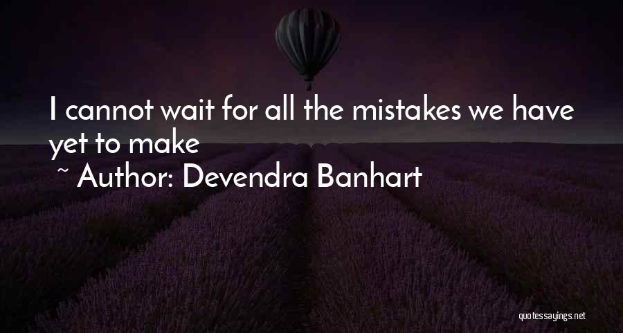 Devendra Banhart Quotes: I Cannot Wait For All The Mistakes We Have Yet To Make