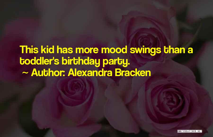 Alexandra Bracken Quotes: This Kid Has More Mood Swings Than A Toddler's Birthday Party.
