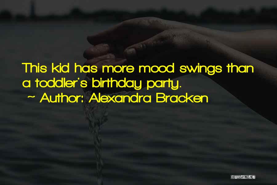 Alexandra Bracken Quotes: This Kid Has More Mood Swings Than A Toddler's Birthday Party.