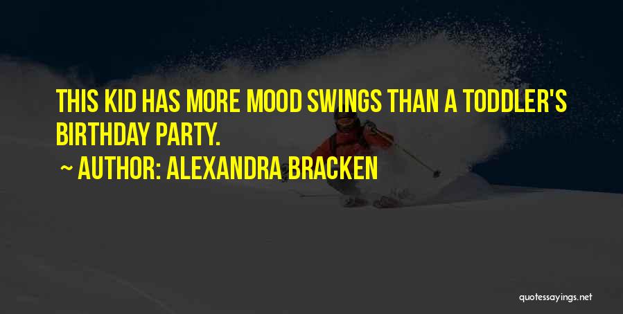 Alexandra Bracken Quotes: This Kid Has More Mood Swings Than A Toddler's Birthday Party.