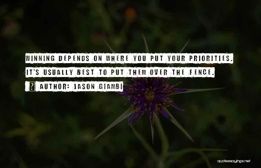 Jason Giambi Quotes: Winning Depends On Where You Put Your Priorities. It's Usually Best To Put Them Over The Fence.