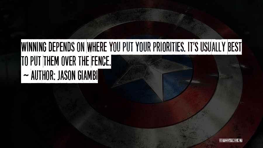 Jason Giambi Quotes: Winning Depends On Where You Put Your Priorities. It's Usually Best To Put Them Over The Fence.