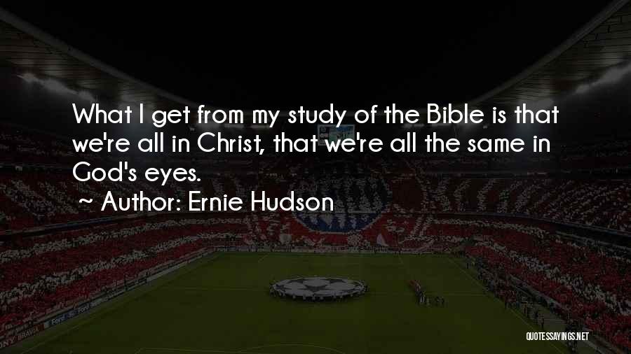 Ernie Hudson Quotes: What I Get From My Study Of The Bible Is That We're All In Christ, That We're All The Same