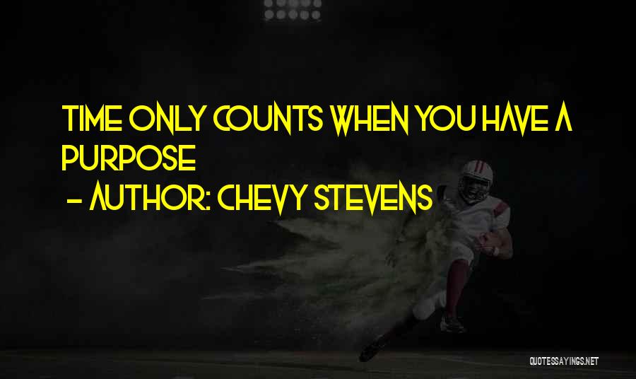 Chevy Stevens Quotes: Time Only Counts When You Have A Purpose