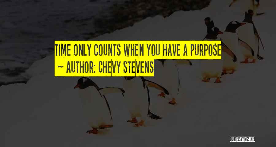 Chevy Stevens Quotes: Time Only Counts When You Have A Purpose