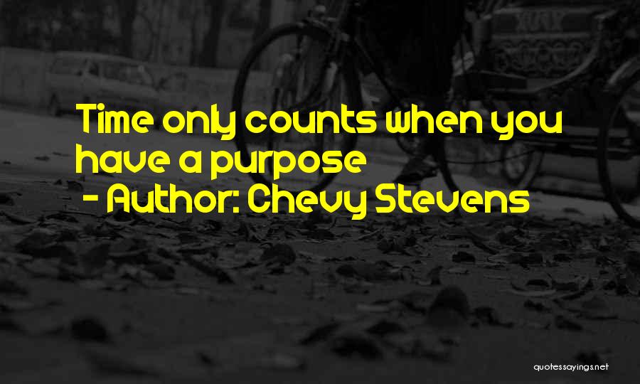 Chevy Stevens Quotes: Time Only Counts When You Have A Purpose