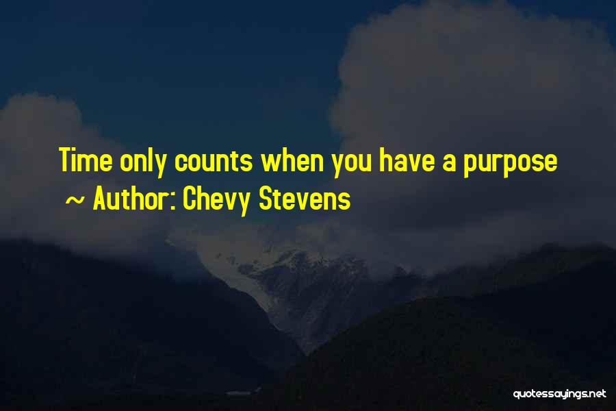 Chevy Stevens Quotes: Time Only Counts When You Have A Purpose