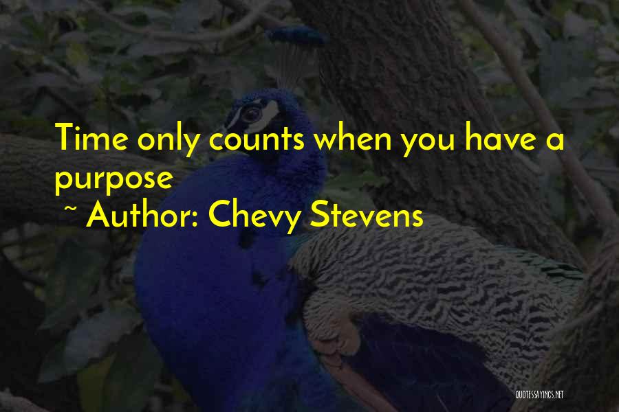 Chevy Stevens Quotes: Time Only Counts When You Have A Purpose