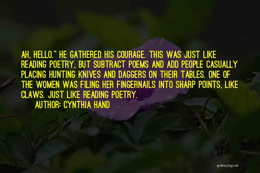 Cynthia Hand Quotes: Ah, Hello. He Gathered His Courage. This Was Just Like Reading Poetry, But Subtract Poems And Add People Casually Placing