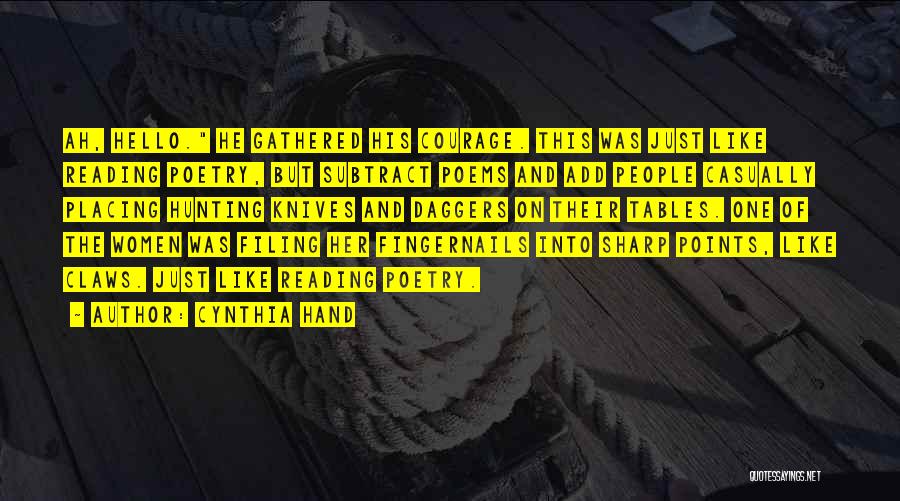Cynthia Hand Quotes: Ah, Hello. He Gathered His Courage. This Was Just Like Reading Poetry, But Subtract Poems And Add People Casually Placing