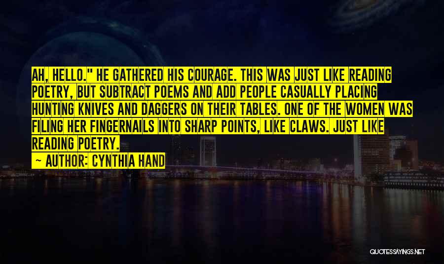 Cynthia Hand Quotes: Ah, Hello. He Gathered His Courage. This Was Just Like Reading Poetry, But Subtract Poems And Add People Casually Placing