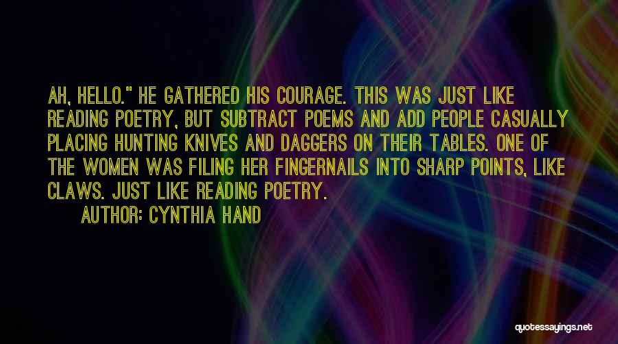 Cynthia Hand Quotes: Ah, Hello. He Gathered His Courage. This Was Just Like Reading Poetry, But Subtract Poems And Add People Casually Placing