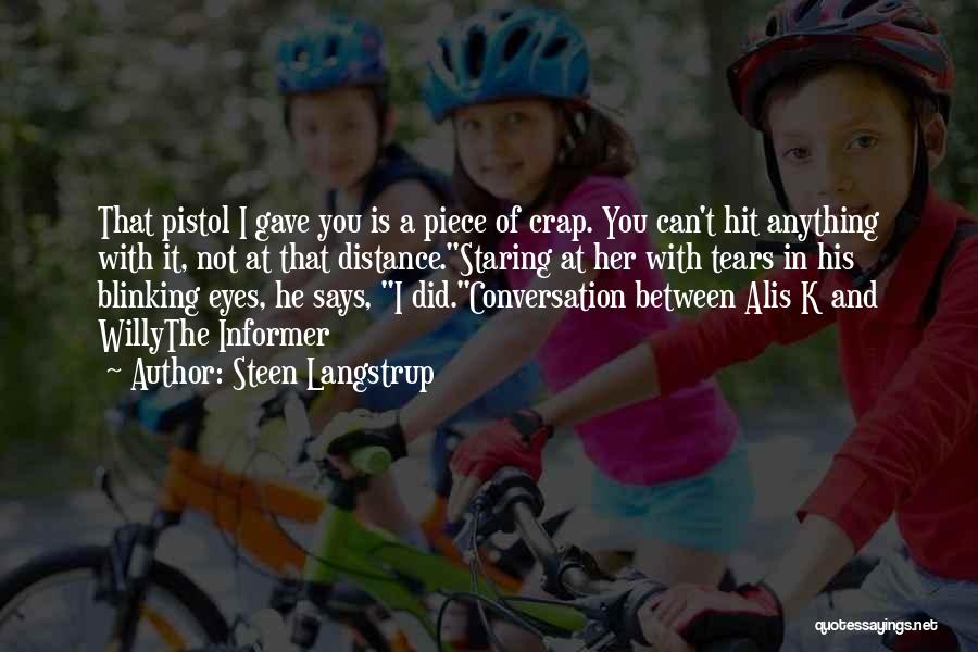 Steen Langstrup Quotes: That Pistol I Gave You Is A Piece Of Crap. You Can't Hit Anything With It, Not At That Distance.staring