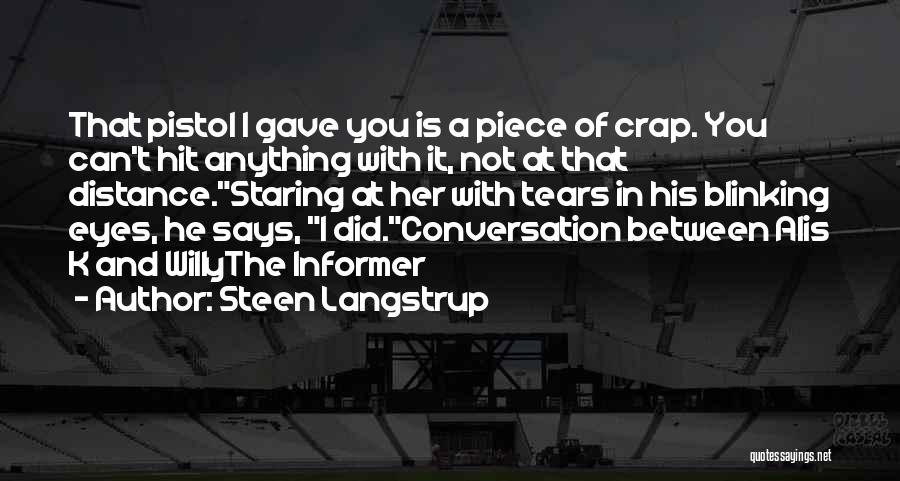 Steen Langstrup Quotes: That Pistol I Gave You Is A Piece Of Crap. You Can't Hit Anything With It, Not At That Distance.staring