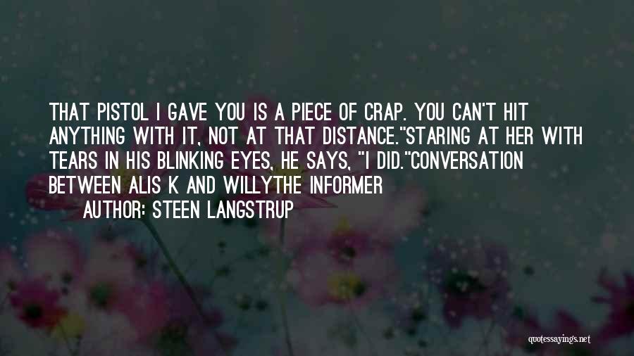 Steen Langstrup Quotes: That Pistol I Gave You Is A Piece Of Crap. You Can't Hit Anything With It, Not At That Distance.staring