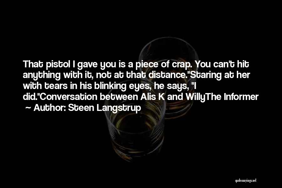 Steen Langstrup Quotes: That Pistol I Gave You Is A Piece Of Crap. You Can't Hit Anything With It, Not At That Distance.staring