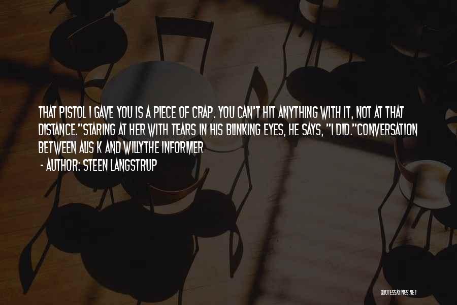 Steen Langstrup Quotes: That Pistol I Gave You Is A Piece Of Crap. You Can't Hit Anything With It, Not At That Distance.staring