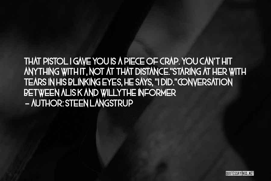 Steen Langstrup Quotes: That Pistol I Gave You Is A Piece Of Crap. You Can't Hit Anything With It, Not At That Distance.staring