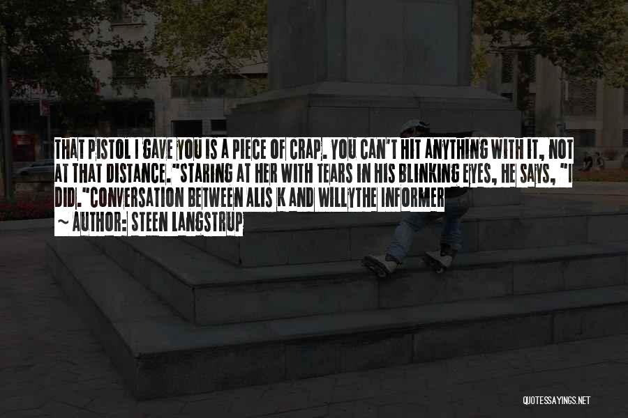 Steen Langstrup Quotes: That Pistol I Gave You Is A Piece Of Crap. You Can't Hit Anything With It, Not At That Distance.staring