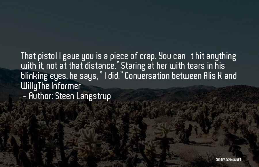 Steen Langstrup Quotes: That Pistol I Gave You Is A Piece Of Crap. You Can't Hit Anything With It, Not At That Distance.staring