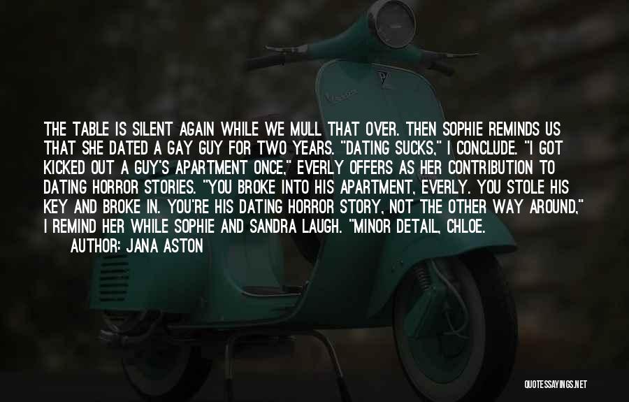 Jana Aston Quotes: The Table Is Silent Again While We Mull That Over. Then Sophie Reminds Us That She Dated A Gay Guy