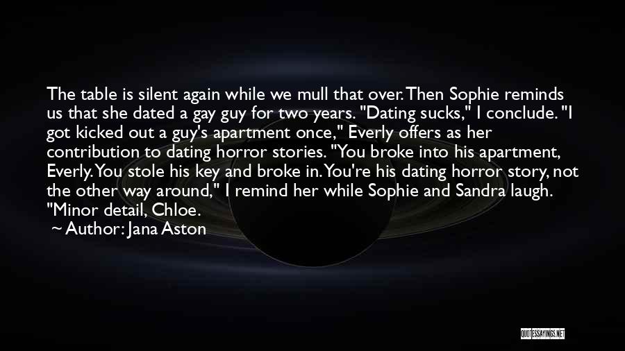 Jana Aston Quotes: The Table Is Silent Again While We Mull That Over. Then Sophie Reminds Us That She Dated A Gay Guy