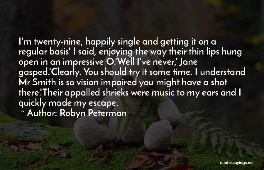 Robyn Peterman Quotes: I'm Twenty-nine, Happily Single And Getting It On A Regular Basis' I Said, Enjoying The Way Their Thin Lips Hung